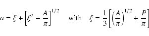\begin{displaymath}a=\xi +\left[\xi^2-\frac{A}{\pi}\right]^{1/2}\quad\mbox{with}...
...{3}\left[\left(\frac{A}{\pi}\right)^{1/2}+\frac{P}{\pi}\right]
\end{displaymath}