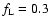 $f_{\rm L}=0.3$