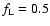 $f_{\rm L}=0.5$