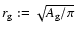 $r_{\rm g}:=\sqrt{A_{\rm g}/\pi}$