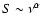 $S \sim
\nu^{\alpha}$