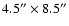 $4.5'' \times 8.5''$