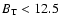 $B_{{\rm T}}<12.5$