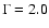 $\Gamma =2.0$