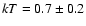$kT=0.7\pm 0.2$