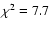 $\chi^2=7.7$