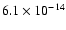 $6.1\times 10^{-14}$
