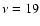 $\nu=19$