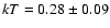 $kT=0.28\pm 0.09$