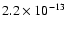 $2.2\times 10^{-13}$
