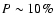 $ P\sim 10\%$