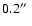 $0.2\hbox{$^{\prime\prime}$ }$