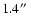 $1.4\hbox{$^{\prime\prime}$ }$