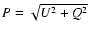 $P = \sqrt {U^2 + Q^2}$