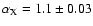 $\alpha _{\rm X} = 1.1 \pm 0.03$
