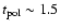 $t_{\rm pol}\sim1.5$