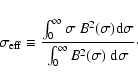 \begin{displaymath}\sigma_{{\rm eff}} \equiv \frac{\int_0^{\infty} \sigma ~ B^2(...
... d}\sigma} {\int_0^{\infty} B^2(\sigma) ~ {\rm d}\sigma}\cdot
\end{displaymath}