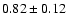 $0.82\pm0.12$