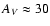 $A_V \approx 30$