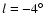 $l = -4\hbox{$^\circ$ }$