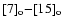 $[7]_{\rm o} {-} [15]_{\rm o}$