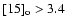 $[15]_{\rm o} > 3.4$