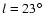 $l = 23 ^\circ$