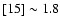 $[15] \sim 1.8$