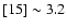 $[15] \sim 3.2$