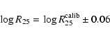 \begin{displaymath}\log R_{25} =\log R_{25}^{\rm calib} \pm 0.06
\end{displaymath}
