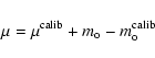 \begin{displaymath}\mu = \mu^{\rm calib} + m_{\rm o} -m_{\rm o}^{\rm calib}
\end{displaymath}