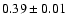 $0.39\pm0.01$