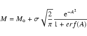 \begin{displaymath}M= M_{\rm o} + \sigma {\sqrt{\frac{2}{\pi}} \frac {{\rm e}^{-A^2}}{1+erf(A)}}
\end{displaymath}