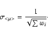\begin{displaymath}\sigma_{<\mu>} = \frac{1}{\sqrt{\sum{w_i}}}\cdot
\end{displaymath}