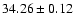 $ 34.26\pm 0.12$