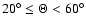 $20^{\circ} \leq \Theta < 60^{\circ}$