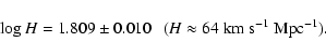 \begin{displaymath}\log H = 1.809 \pm 0.010 \ \ \ (H \approx 64\rm ~km~s^{-1}~Mpc^{-1}).
\end{displaymath}
