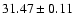 $31.47 \pm0.11$