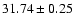 $31.74 \pm0.25$