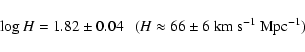 \begin{displaymath}\log H = 1.82 \pm 0.04 \ \ \ (H \approx 66 \pm 6~ \rm km~s^{-1}~Mpc^{-1})\end{displaymath}