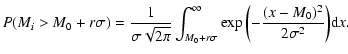$\displaystyle P(M_{i}>M_{0}+r\sigma)=\frac{1}{\sigma\sqrt{2\pi}}\int_{M_{0}+r\sigma}^{\infty}\exp{\left(-\frac{(x-M_{0})^2}{2{\sigma}^2}\right)}{\rm d}x.$