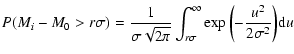 $\displaystyle P(M_{i}-M_{0}> r\sigma)=\frac{1}{\sigma\sqrt{2\pi}}\int_{r\sigma}^{\infty}\exp{\left(-\frac{u^2}{2{\sigma}^2}\right)}{\rm d}u$