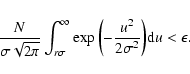 \begin{displaymath}\frac{N}{\sigma\sqrt{2\pi}}\int_{r\sigma}^{\infty}\exp{\left(-\frac{u^2}{2{\sigma}^2}\right)}{\rm d}u < \epsilon.
\end{displaymath}