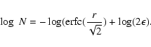 \begin{displaymath}\log~N = -\log ({\rm erfc}(\frac{r}{\sqrt{2}}) + \log (2\epsilon).
\end{displaymath}