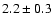 $2.2 \pm 0.3$