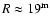 $R\approx19^{\rm m}$