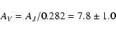 \begin{displaymath}A_{V} = A_{J} / 0.282 = 7.8\pm 1.0\end{displaymath}