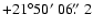 $+21^\circ50\hbox{$^\prime$ }06\hbox{$.\!\!^{\prime\prime}$ }2$