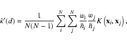 \begin{eqnarray*}\hat{\kappa}'(d)=\frac{1}{N(N-1)}\sum_i^N\sum_j^N\frac{w_i}{\ba...
... \frac{w_j}{\bar{n}_j}K\left({\mathbf x}_i,{\mathbf x}_j\right),
\end{eqnarray*}