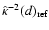 $\hat{\kappa}^{-2}(d)_{{\rm ref}}$